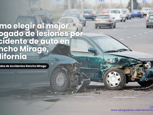 Cómo elegir al mejor abogado de lesiones por accidente de auto en Rancho Mirage, California